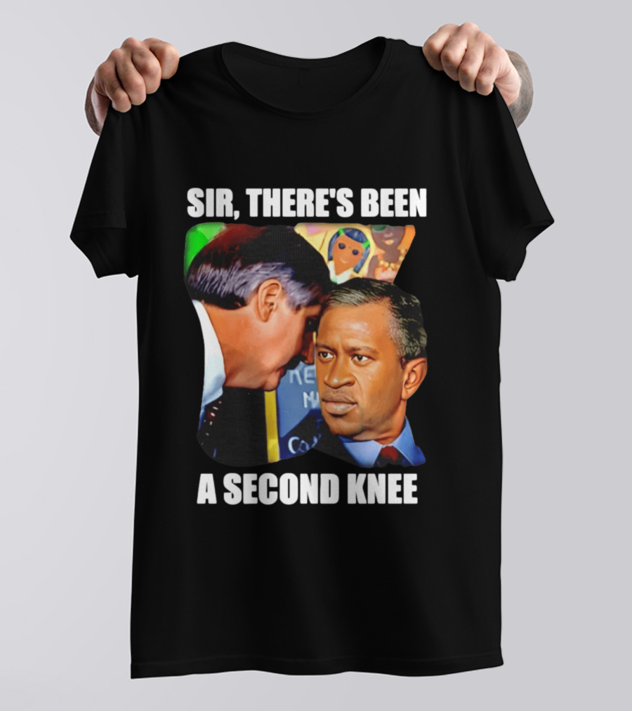 George Floyd Bush Sir There’s Been A Second Knee T-Shirt