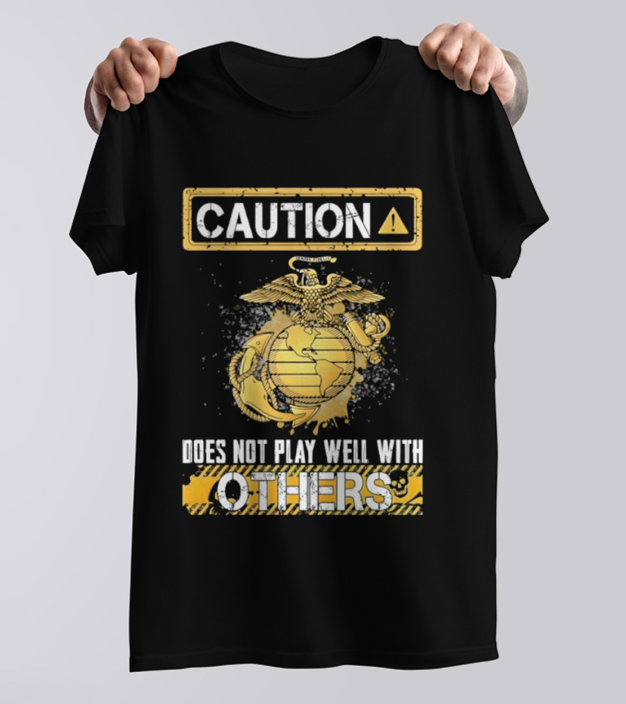 Caution US Marine Corps Eagle Globe Anchor Semper Fidelis Does Not Play Well With Others T-Shirt