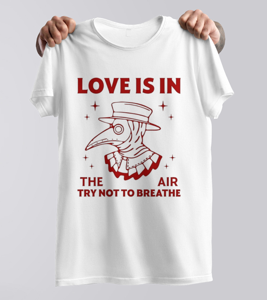 Love Is In The Air Try Not To Breathe Doctor Plague T-Shirt