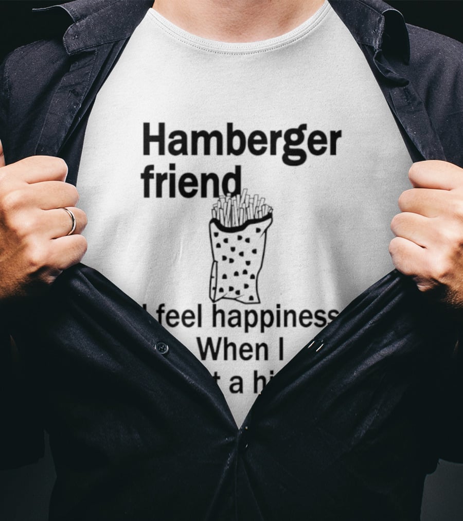 Hamberger Friend I Feel Happiness When I Eat A Him Fry Doodle T-Shirt