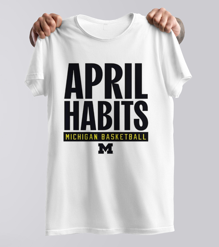 April Habits Michigan Basketball M T-Shirt