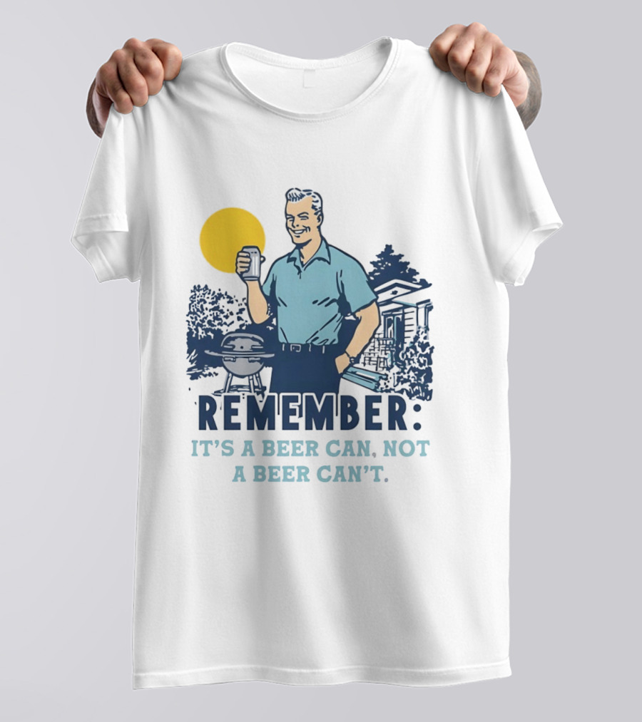 Remember It's A Beer Can Not A Beer Can't Retro Grill BBQ Humor T-Shirt