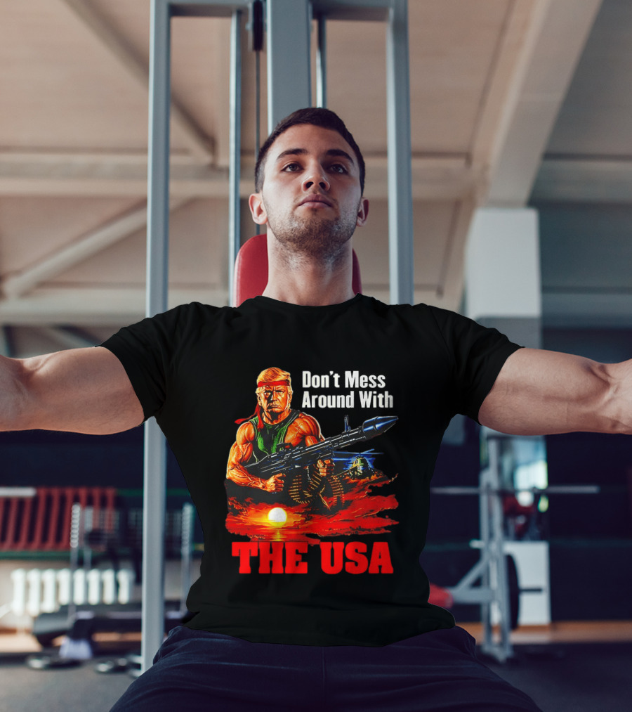 Donald Trump Don't Mess Around With The USA America Motif T-Shirt