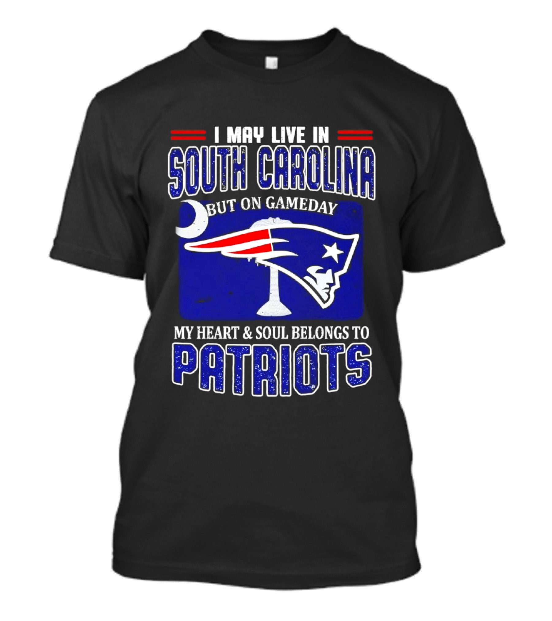 I May Live In South Carolina On Gameday My Heart And Soul Belongs To New England Patriots T-Shirt