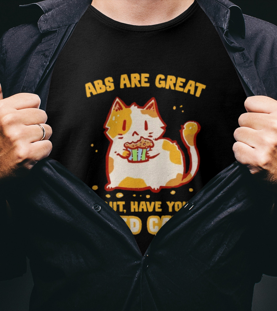 Abs Are Great But Have You Tried Cake Cat Eating Dessert T-Shirt