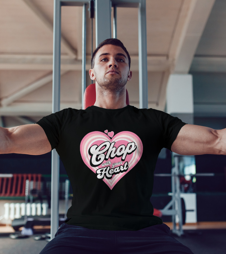 Chop With Your Heart Pink Heart T-Shirt