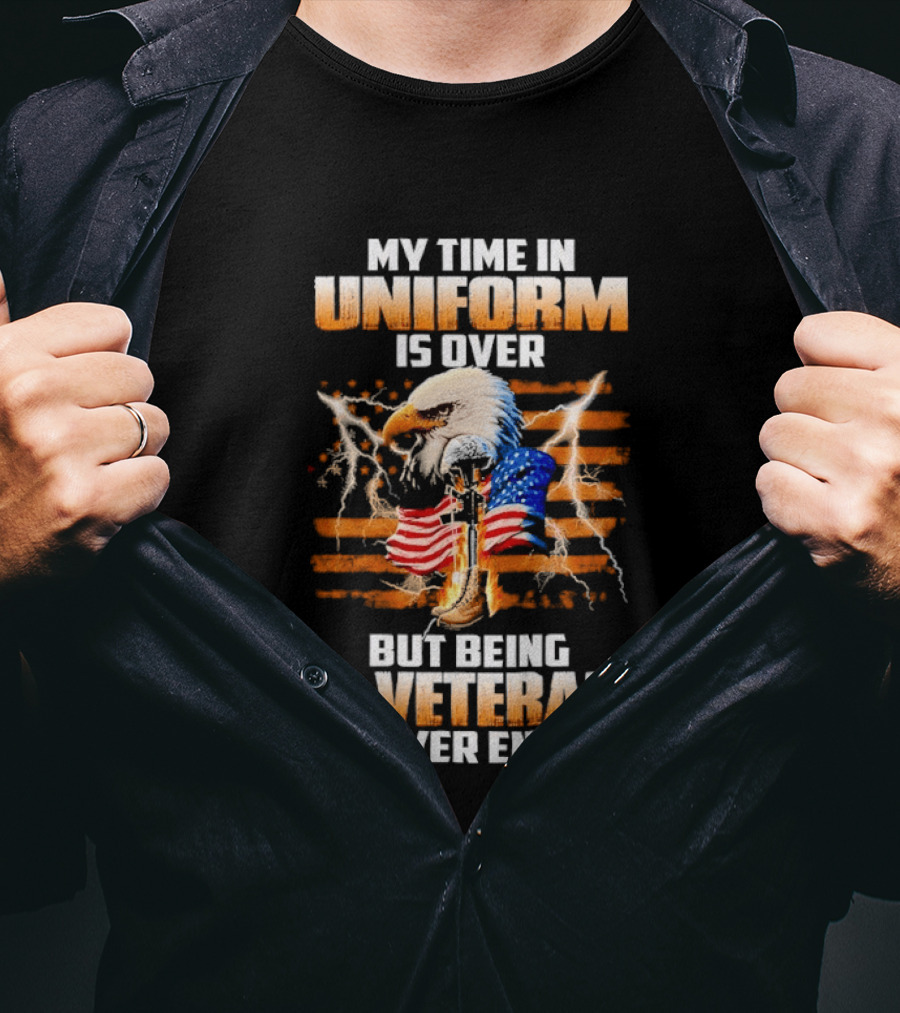 My Time In Uniform Is Over But Being A Veteran Never Ends Patriotic Eagle US Flag T-Shirt