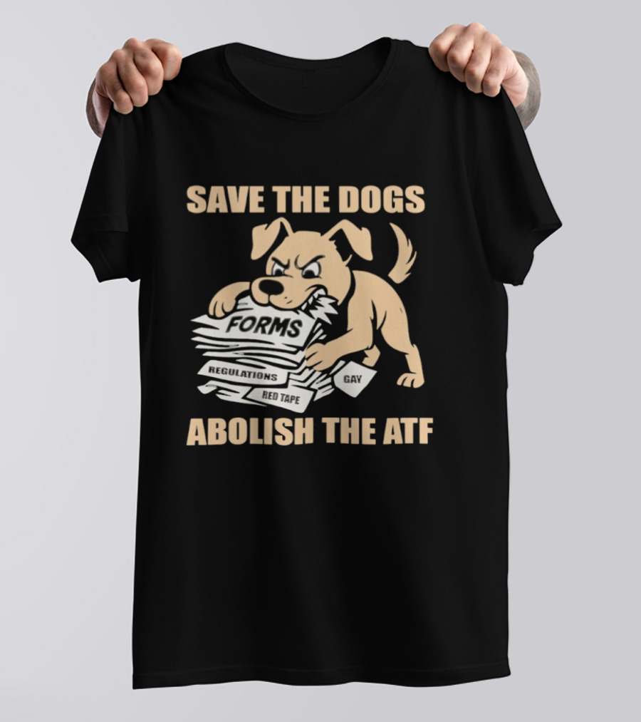 Save The Dogs Forms Abolish The ATF T-Shirt