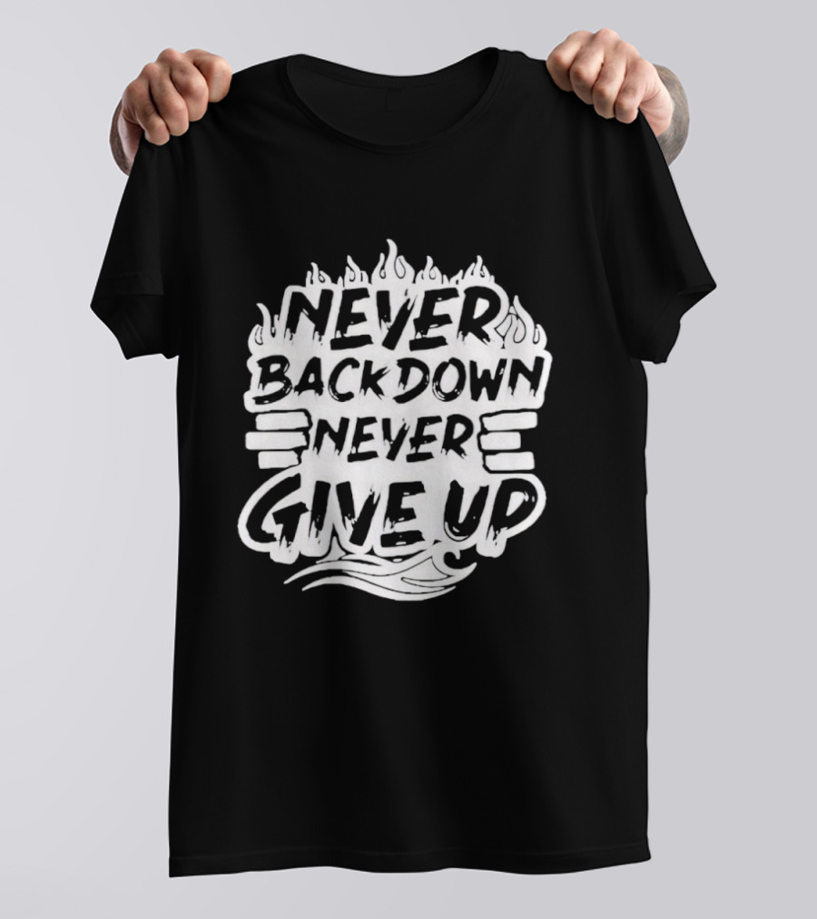 Never Back Down Never Give Up Motivational Fire Flame T-Shirt