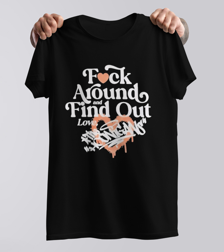 F*ck Around And Find Out Love Hoonigan T-Shirt