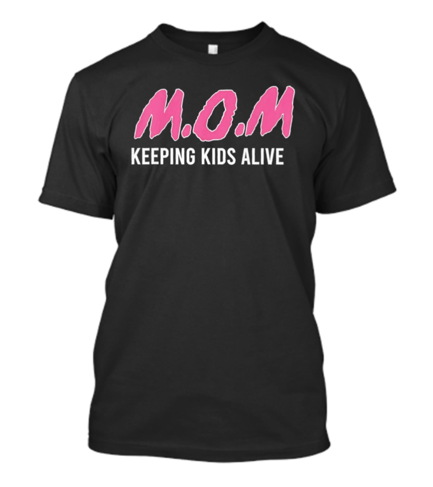 M.O.M Keeping Kids Alive Slogan For Men Women T-Shirt
