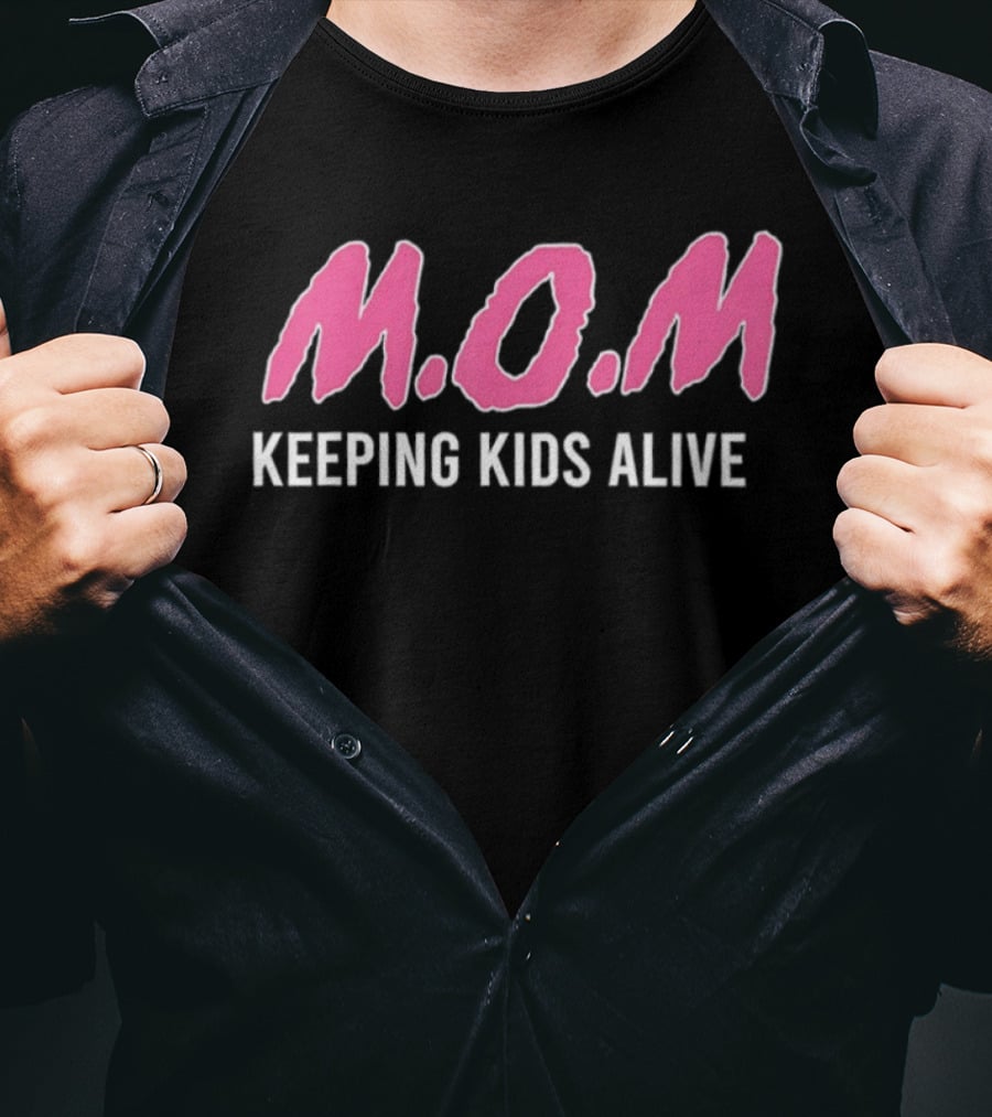 M.O.M Keeping Kids Alive Slogan For Men Women T-Shirt