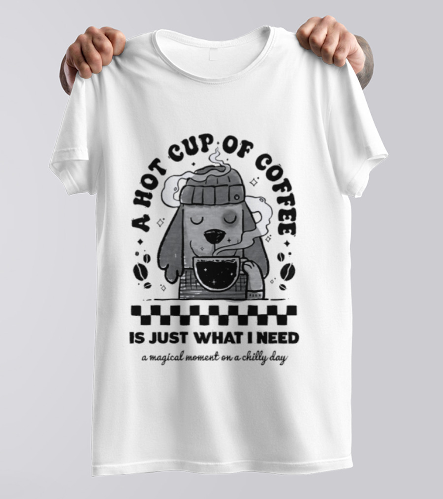 A Hot Cup Of Coffee Is Just What I Need A Magical Moment On A Chilly Day Dog Beanie T-Shirt