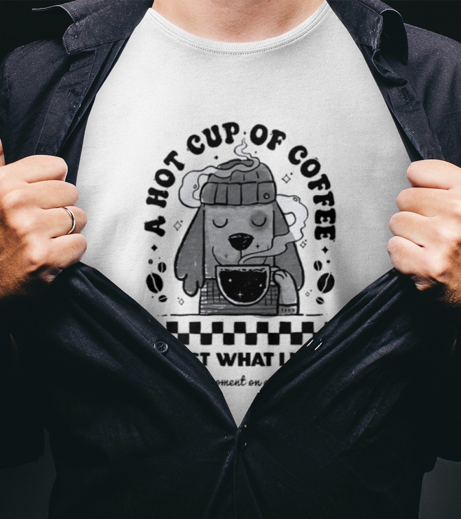 A Hot Cup Of Coffee Is Just What I Need A Magical Moment On A Chilly Day Dog Beanie T-Shirt