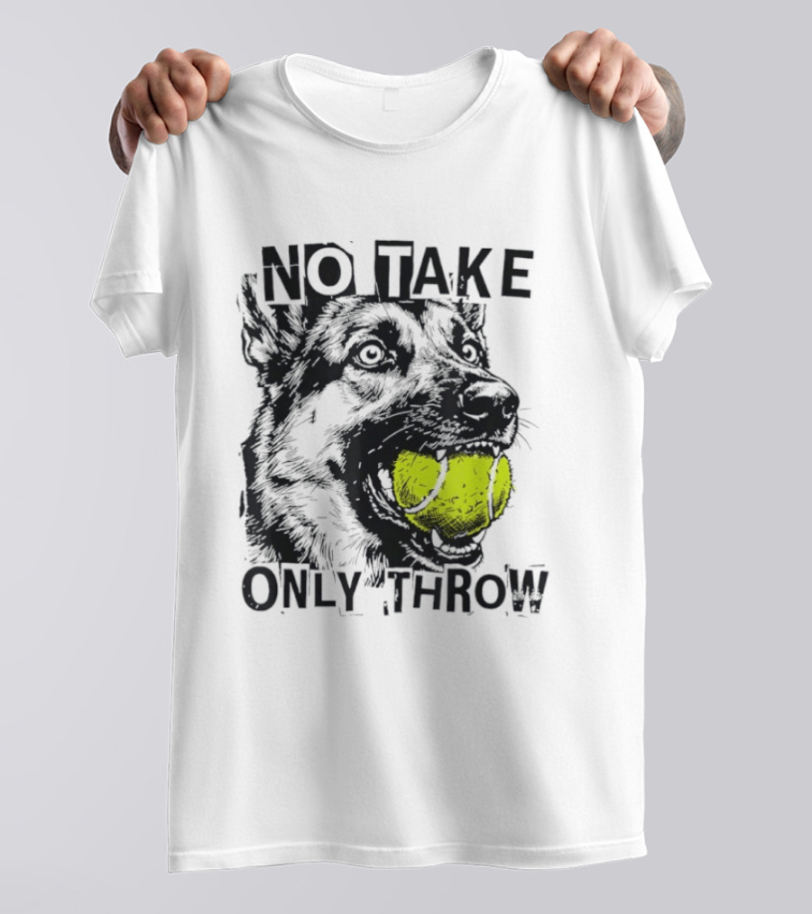 No Take Only Throw Tennis Ball German Shepherd Dog T-Shirt