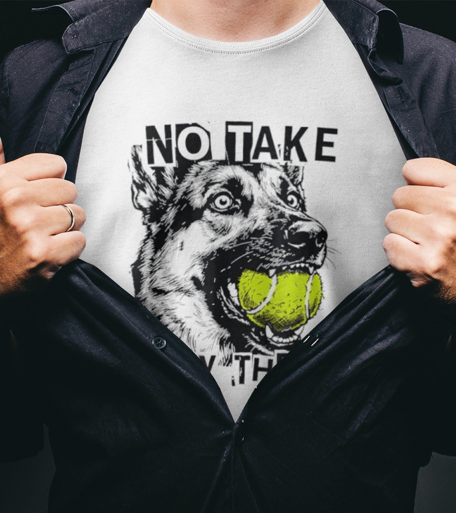No Take Only Throw Tennis Ball German Shepherd Dog T-Shirt