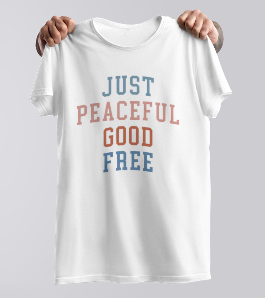 Just Peaceful Good Free T-Shirt