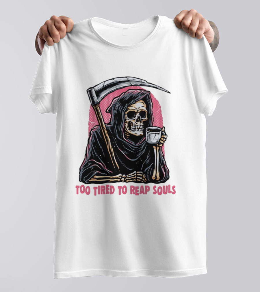 Tired Grim Reaper With Cup Of Coffee Too Tired To Reap Souls T-Shirt