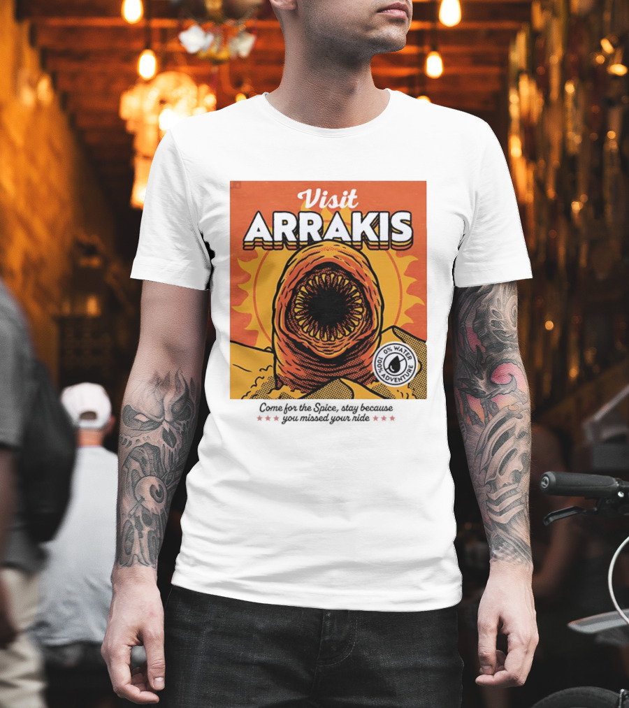 Visit Arrakis 100% Adventure 0% Water Come For The Spice Stay Because You Missed Your Ride T-Shirt