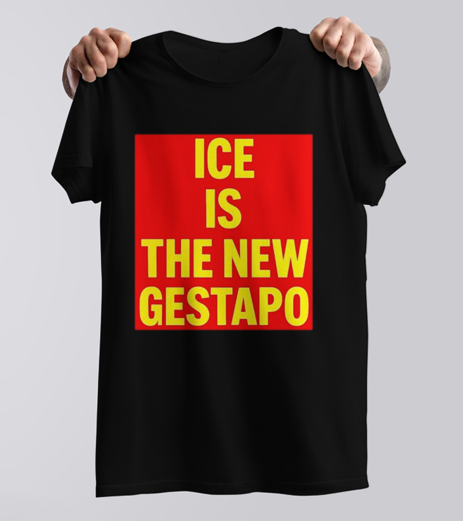 ICE Is The New Gestapo T-Shirt