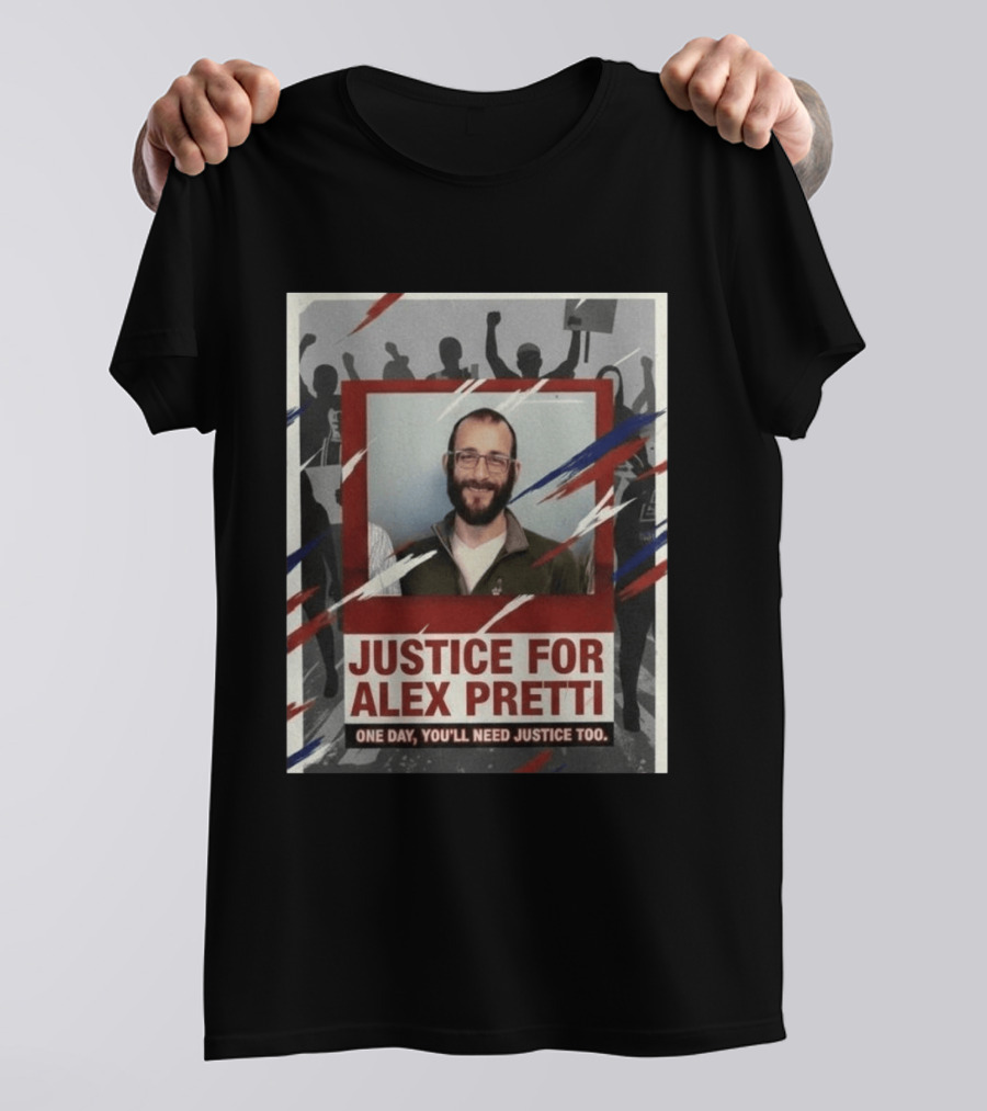 Justice For Alex Pretti One Day You'll Need Justice Too Empowerment Message T-Shirt