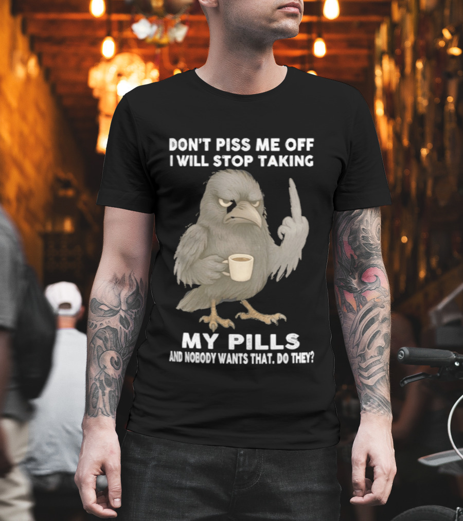 Don't Piss Me Off I Will Stop Taking My Pills Raven Middle Finger T-Shirt