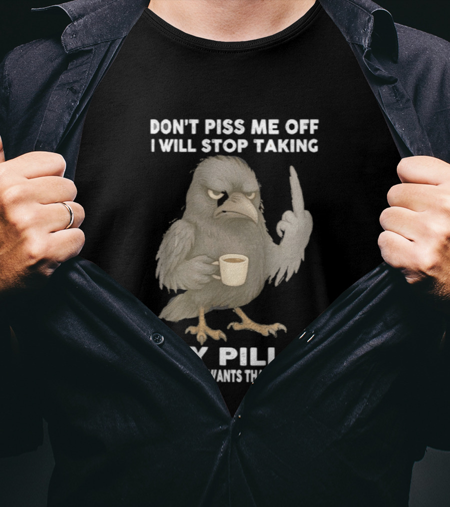 Don't Piss Me Off I Will Stop Taking My Pills Raven Middle Finger T-Shirt