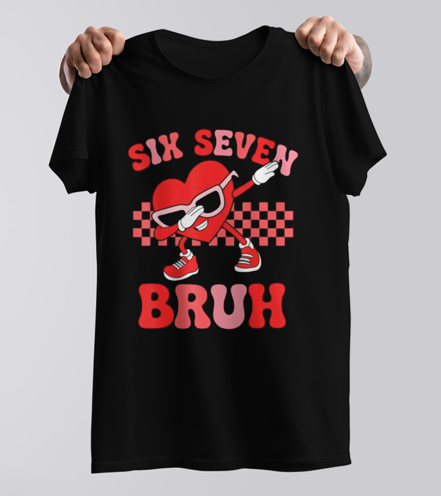Six Seven Bruh Heart Meme Valentine's 67 T-Shirt
