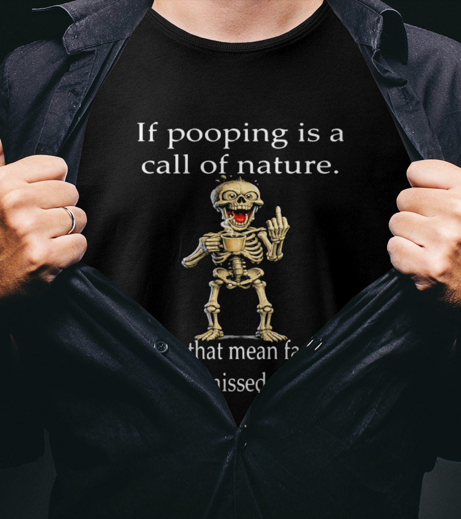 Skeleton Humor If Pooping Is A Call Of Nature Does That Mean Farting Is A Missed Call T-Shirt