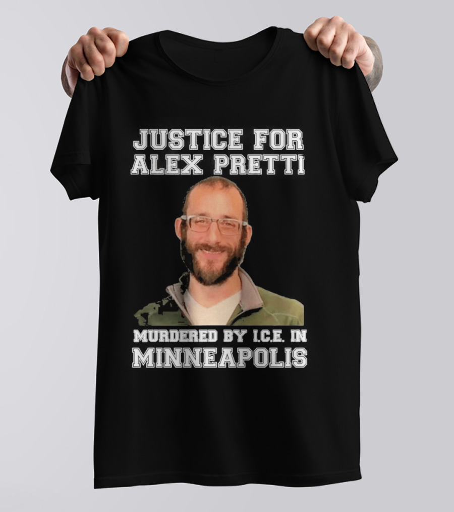 Justice For Alex Pretti Murdered By Ice In Minneapolis T-Shirt