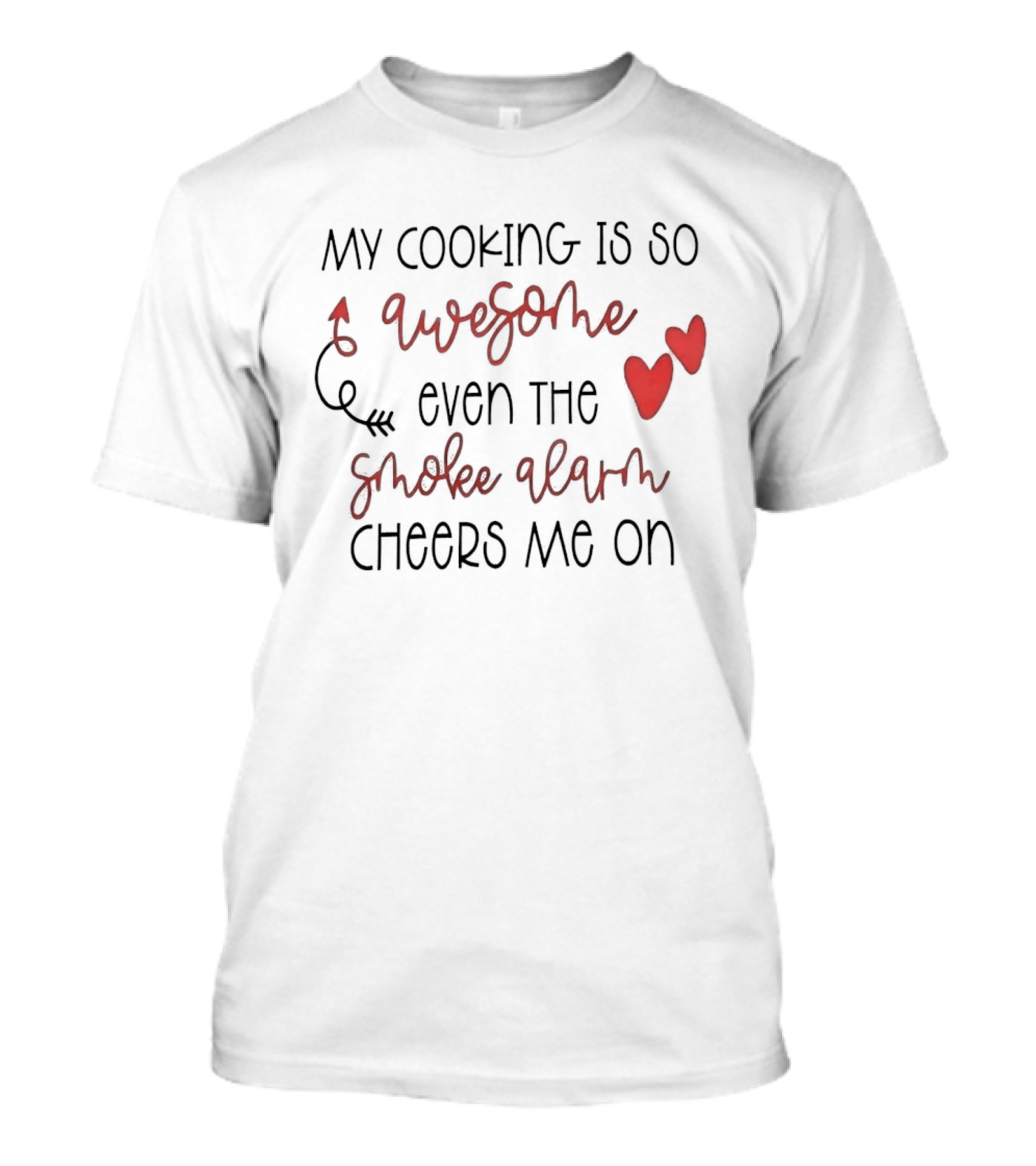 My Cooking Is So Awesome Even The Smoke Alarm Cheers Me On T-Shirt