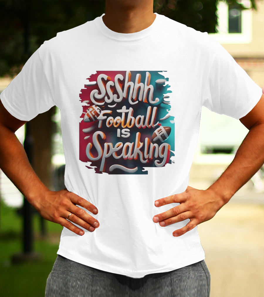 Sshhh Football Is Speaking T-Shirt