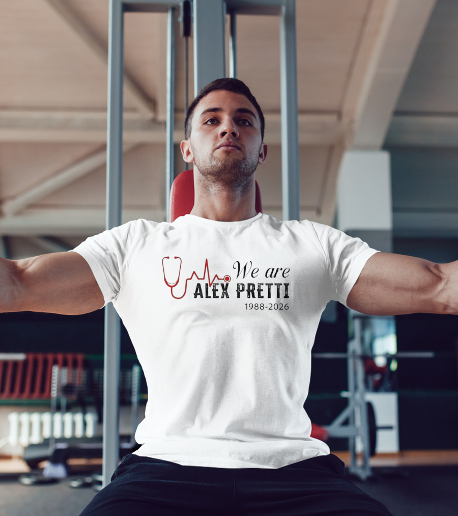 We Are Alex Pretti 1988 2026 Stethoscope Heartbeat Memorial T-Shirt