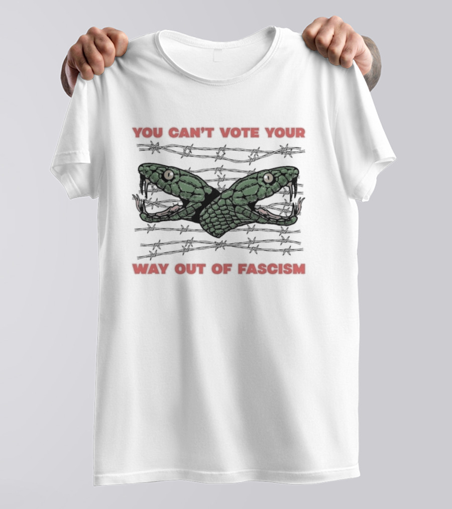 You Can't Vote Your Way Out Of Fascism Snake Barbed Wire T-Shirt