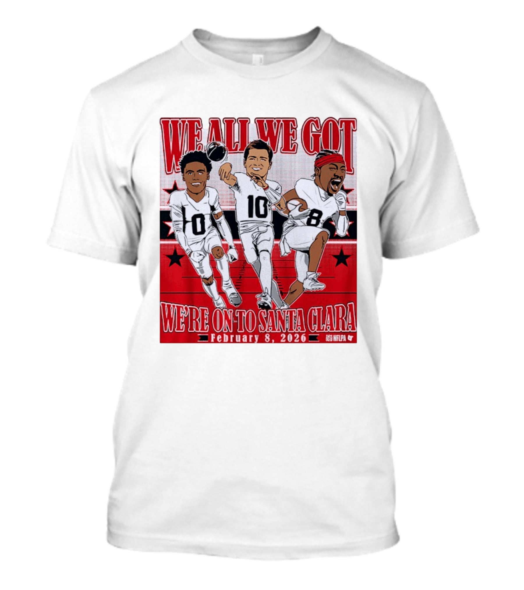 We All We Got We're On To Santa Clara February 8 2026 NFLPA T-Shirt