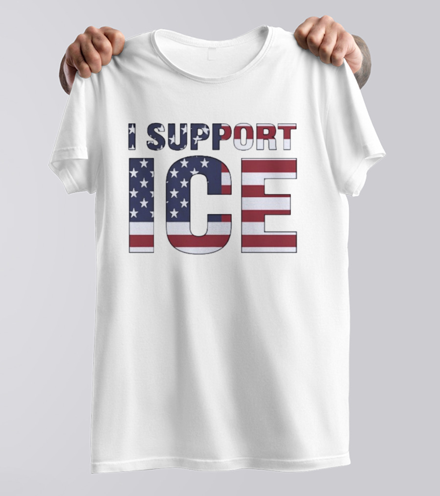 I Support ICE American Flag Patriotic T-Shirt