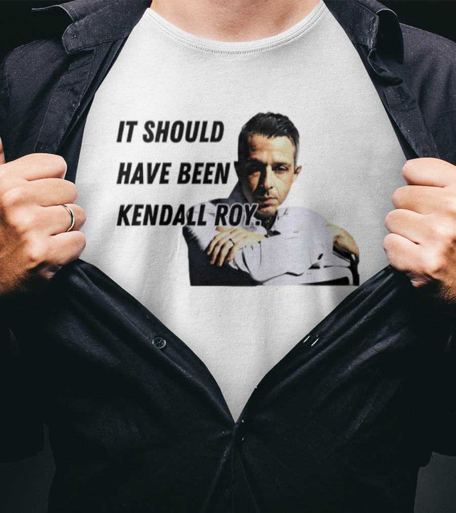 It Should Have Been Kendall Roy Fan Favorite Meme T-Shirt