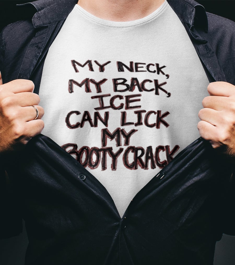 Humor My Neck My Back ICE Can Lick My Booty Crack T-Shirt
