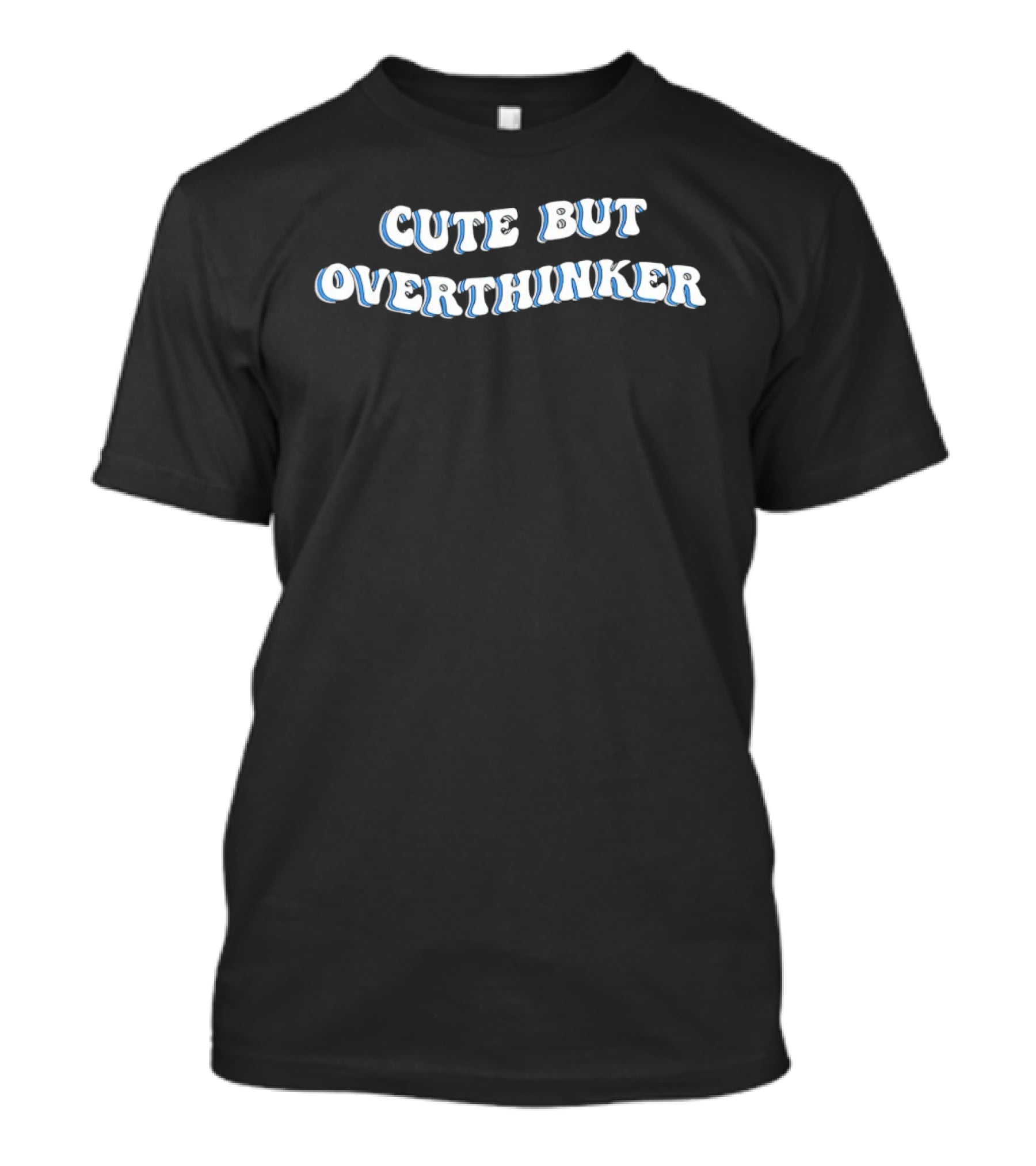 Cute But Overthinker T-Shirt