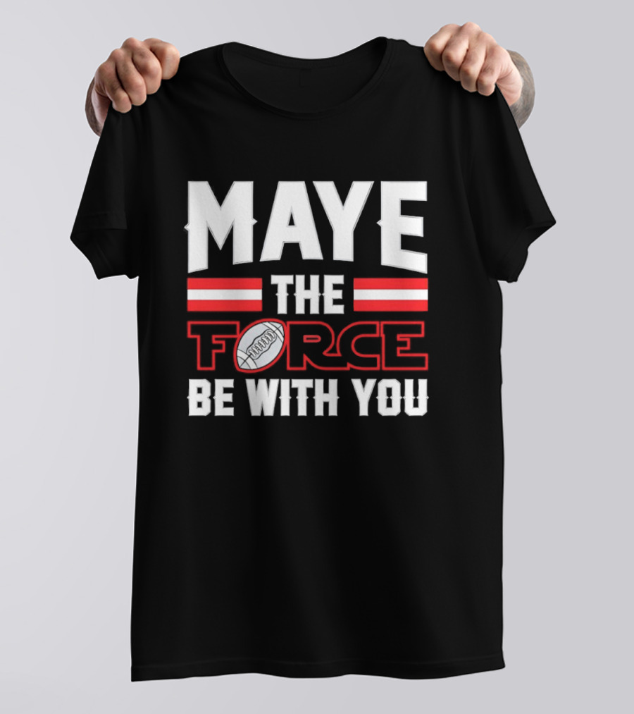 Maye The Force Be With You New England Patriots Star Wars Football T-Shirt