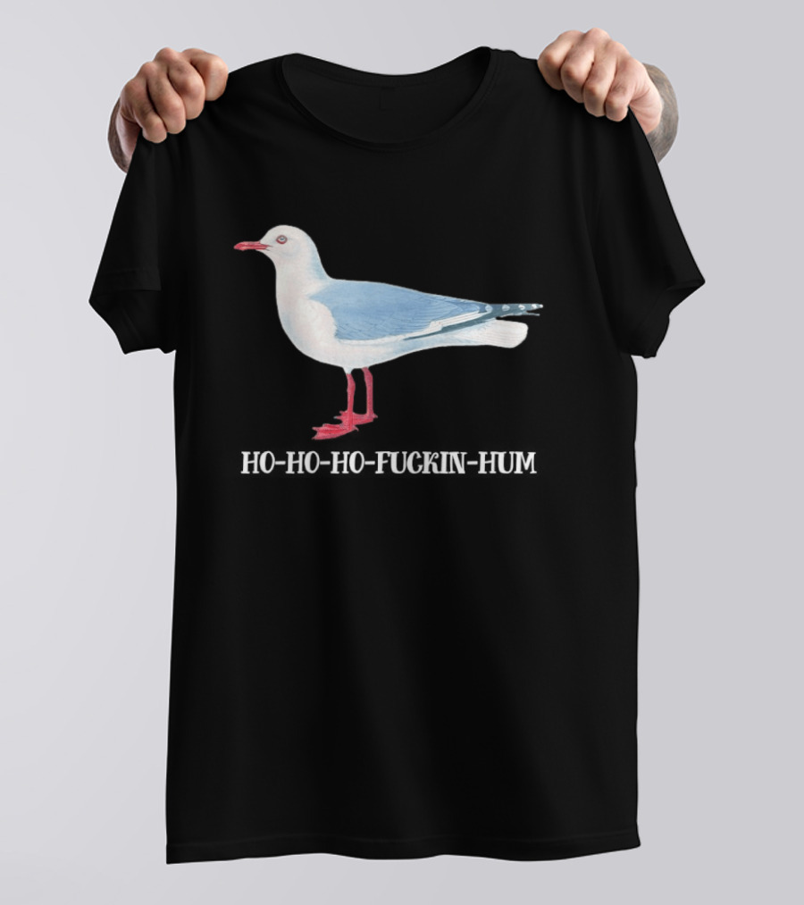 Grey Headed Gull Ho Ho Ho Fckin Hum T-Shirt