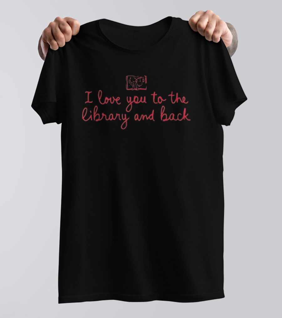 I Love You To The Library And Back Heart Bookmark T-Shirt