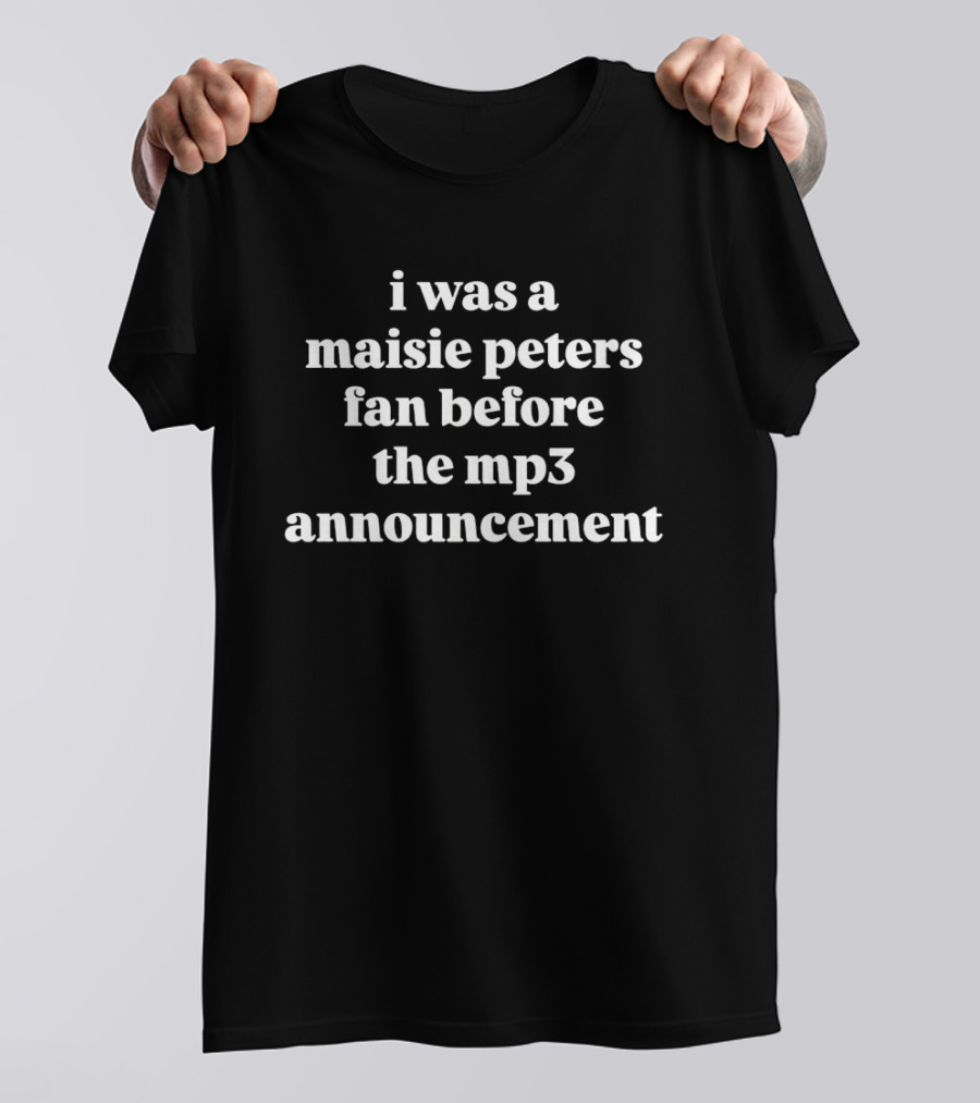 I Was A Maisie Peters Fan Before The Mp3 Announcement T-Shirt