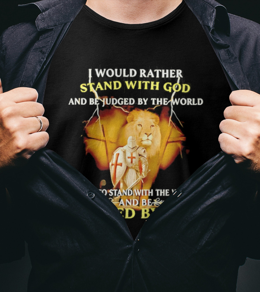 I Would Rather Stand With God Than Be Judged By The World Lion Knight T-Shirt