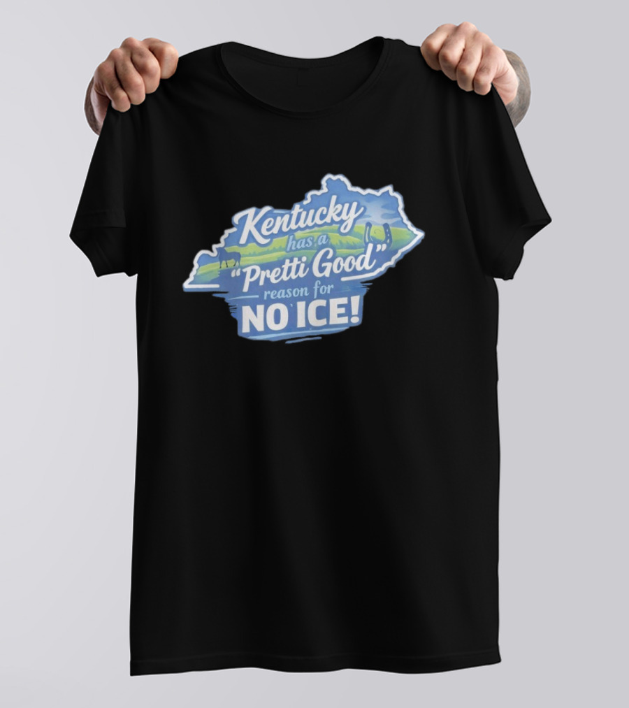 Kentucky Has A Pretti Good Reason For No Ice T-Shirt