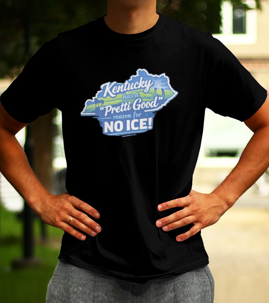 Kentucky Has A Pretti Good Reason For No Ice T-Shirt