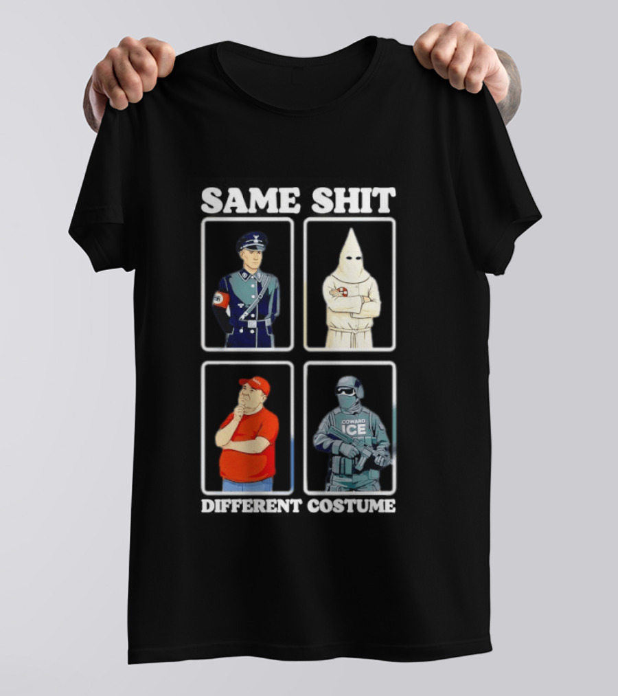 Same Shit Different Costume Nazi KKK MAGA ICE Politics T-Shirt