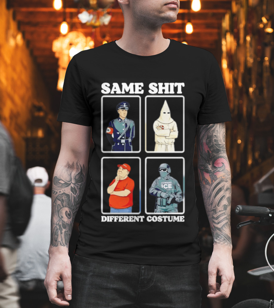 Same Shit Different Costume Nazi KKK MAGA ICE Politics T-Shirt