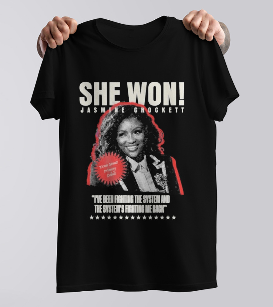 She Won Jasmine Crockett Texas Senate Primary Debut Fighting The System T-Shirt
