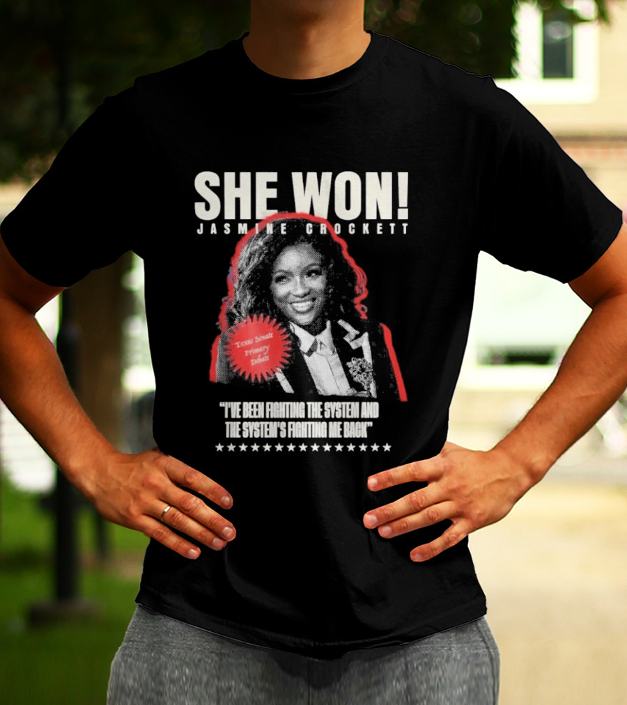 She Won Jasmine Crockett Texas Senate Primary Debut Fighting The System T-Shirt